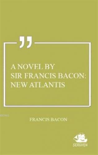 A Novel By Sir Francis Bacon: New Atlantis Francis Bacon