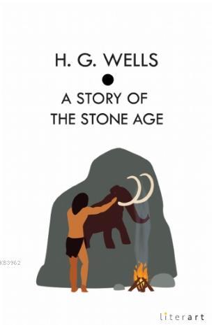 A Story Of the Stone Age H. G. Wells