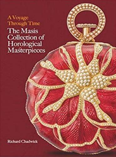A Voyage Through Time : The Masis Collection of Horological Masterpiec