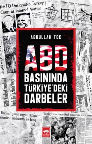 ABD Basınında Türkiye'deki Darbeler Abdullah Tok
