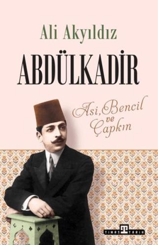 Abdülkadir: Asi, Bencil ve Çapkın Ali Akyıldız