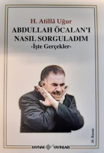 Abdullah Öcalan'ı Nasıl Sorguladım İşte Gerçekler H. Atilla Uğur