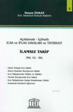Açıklamalı- içtihatlı İcra Ve İflas Davaları Ve Tatbikatı İlamsız - Takip Seri 3
