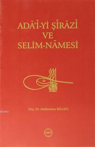Ada'i-yi Şirazi ve Selim-Namesi (İnceleme - Metin -Çeviri) Abdüsselam 