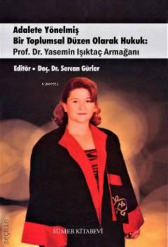 Adalete Yönelmiş Bir Toplumsal Düzen Olarak Hukuk: Prof. Dr. Yasemin I