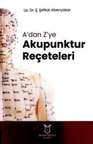 A'dan Z'ye Akupunktur Reçeteleri Ş. Şefkat Abenyakar