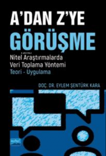 A'dan Z'ye Görüşme;Nitel Araştırmalarda Veri Toplama Yöntemi - Teori - Uygulama