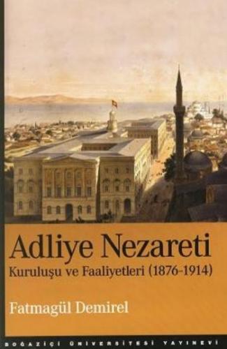 Adliye Nezareti Kuruluşu ve Faaliyetleri 1876-1914 Fatmagül Demirel