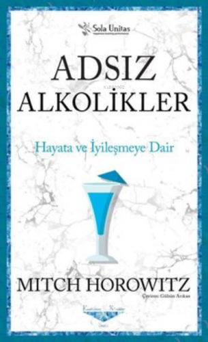 Adsız Alkolikler - Kısaltılmış Klasikler Serisi Hayata ve İyileşmeye Dair