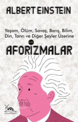 Aforizmalar ;Yaşam, Ölüm, Savaş, Barış, Bilim, Din, Tanrı ve Diğer Şeyler Üzerine
