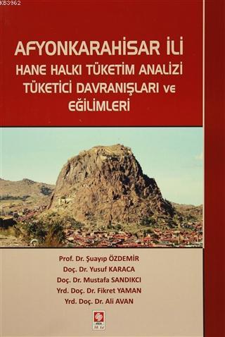 Afyonkarahisar İli; Hane Halkı Tüketim Analizi Tüketici Davranışları ve Eğilimleri