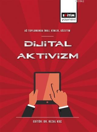 Ağ Toplumunda İmaj, Kimlik, Gözetim - Dijital Aktivizm