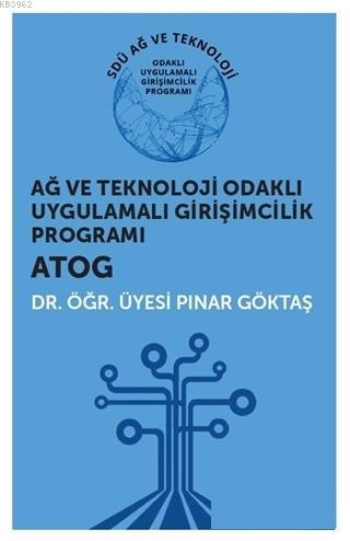 Ağ ve Teknoloji Odaklı Uygulamalı Girişimcilik Programı ATOG Pınar Gök