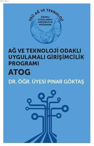 Ağ ve Teknoloji Odaklı Uygulamalı Girişimcilik Programı ATOG Pınar Gök