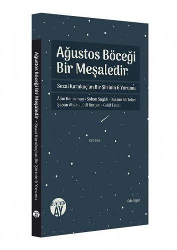 Ağustos Böceği Bir Meşaledir - Sezai Karakoç'un Bir Şiirinin 6 Yorumu; Alim Kahraman - Şaban Sağlık - Dursun Ali Tokel - Şaban Abak - Lütfi Bergen - Celal Fedai