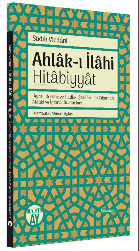 Ahlâk-ı İlâhi Hitâbiyyât;[Âyet-i Kerime ve Hadis-i Şeriflerden Çıkarılan Ahlâkî ve İçtimaî Düsturlar]