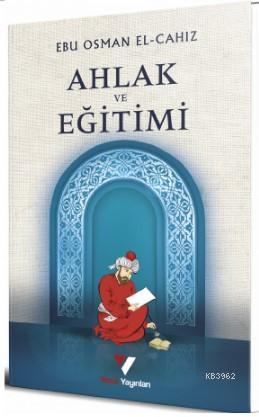Ahlak ve Eğitimi Ebu Osman el-Cahız