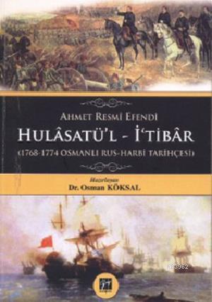 Ahmet Resmi Efendi Hulasatü'l-İ'tibar (1768-1774 Osmanlı - Rus Harbi T