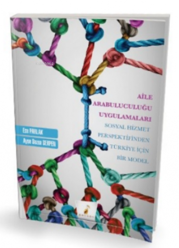 Aile Arabuluculuğu Uygulamaları Sosyal Hizmet Perspektifinden Türkiye Için Bir Model