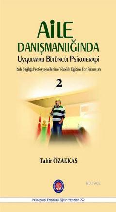 Aile Danışmanlığında Uygulamalı Bütüncül Psikoterapi; Ruh Sağlığı Profesyonellerine Yönelik Eğitim Konferansları / 2