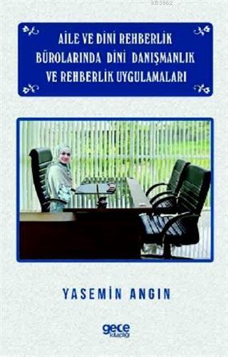 Aile ve Dini Rehberlik Bürolarında Dini Danışmanlık ve Rehberlik Uygulamaları
