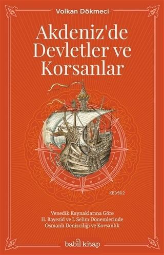 Akdeniz'de Devletler ve Korsanlar; Venedik Kaynaklarına Göre 2. Bayezid ve 1. Selim Dönemlerinde Osmanlı Denizciliği ve Korsanlık