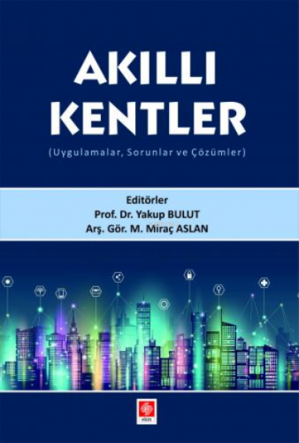 Akıllı Kentler ( Uygulamalar, Sorunlar ve Çözümler )