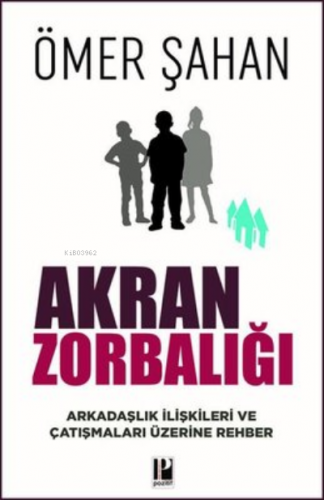 Akran Zorbalığı Arkadaşlık İlişkileri ve Çatışmaları Üzerine Rehber