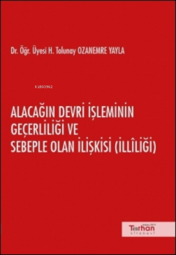 Alacağın Devri İşleminin Geçerliliği ve Sebeple Olan İlişkisi ( İlliliği )