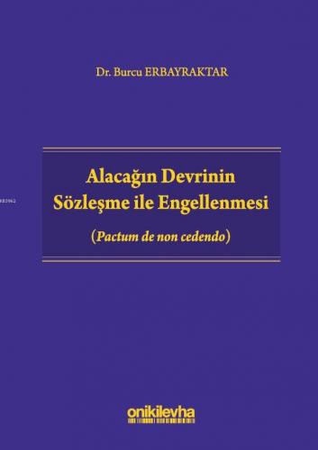 Alacağın Devrinin Sözleşme ile Engellenmesi (Pactum de non cedendo)