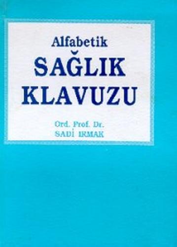 Alfabetik Sağlık Kılavuzu Ord. Prof. Dr. Sadi Irmak
