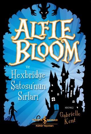 Alfie Bloom ve Hexbridge Şatosu'nun Sırları Gabrielle Kent