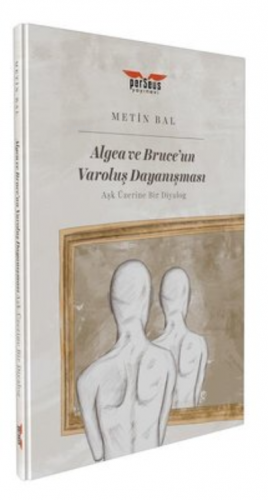Algea ve Bruce'un Varoluş Dayanışması Aşk Üzerine Bir Diyalog