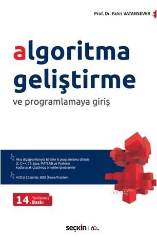 Algoritma Geliştirme ve Programlamaya Giriş Akış Diyagramlarıyla Birlikte 6 Ayrı Programlama Dilinde; C, C++, C#, Java, MATLAB ve Python Çözülmüş Problemler