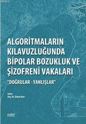 Algoritmaların Kılavuzluğunda Bipolar Bozukluk ve Şizofreni Vakaları; Doğrular - Yanlışlar