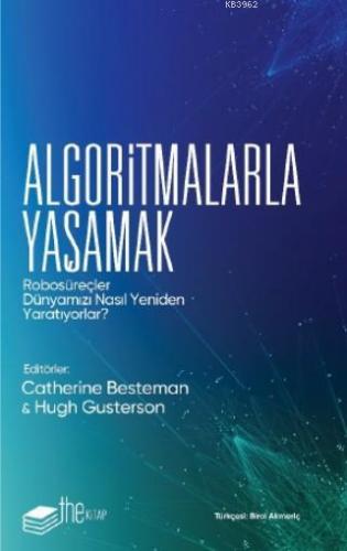 Algoritmalarla Yaşamak; Robosüreçler Dünyamızı Nasıl  Yeniden Yaratıyorlar?