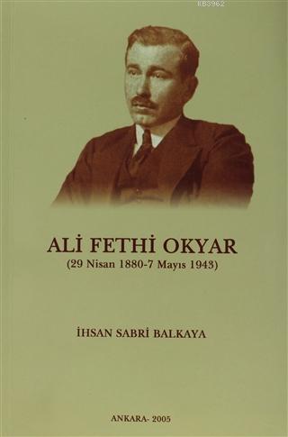 Ali Fethi Okyar (29 Nisan 1880 - 7 Mayıs 1943)