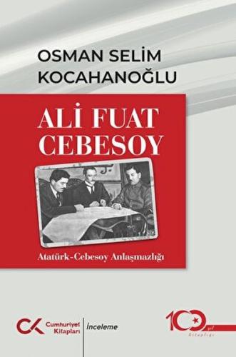 Ali Fuar Cebesoy Atatürk-Cebesoy Anlaşmazlığı Osman Selim Kocahanoğlu