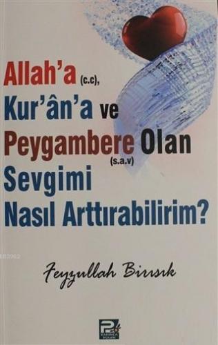 Allah'a (c.c), Kur'an'a ve Peygambere Olan Sevgimi Nasıl Arttırabilirim?