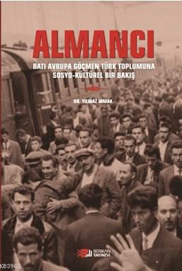 Almancı; Batı Avrupa Göçmen Türk Toplumuna Sosyo - Kültürel Bir Bakış