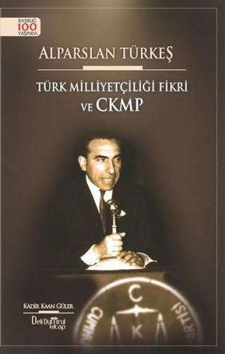 Alparslan Türkeş-Türk Milliyetçiliği Fikri ve CKMP Kadir Kağan Güler