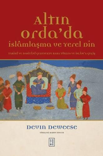 Altın Orda'da İslamlaşma ve Yerel Din Devin Deweese