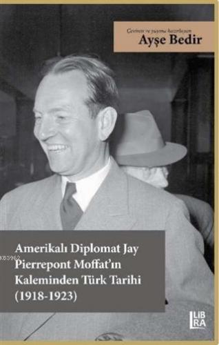 Amerikalı Diplomat Jay Pierrepont Moffat'ın Kaleminden Türk Tarihi (1918-1923)