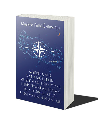 Amerika'nın Nato Müttefiki Müslüman Türkiye'yi Hıristiyanlaştırmak için Kurguladığı Sinsi ve Hain Planlar