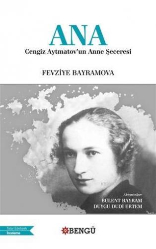 Ana - Cengiz Aytmatov'un Anne Şeceresi Fevziye Bayramova