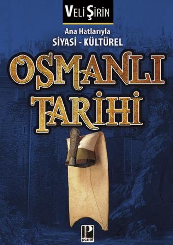 Ana Hatlarıyla Siyasi - Kültürel Osmanlı Tarihi Veli Şirin