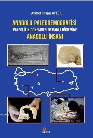 Anadolu Paleodemografisi Paleolitik Dönemden Osmanlı Dönemine Anadolu İnsanı