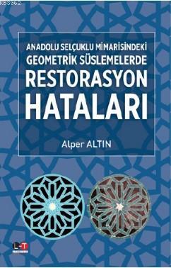 Anadolu Selçuklu Mimarisindeki Geometrik Süslemelerde Restarasyon Hata