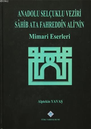 Anadolu Selçuklu Veziri Sahib Ata Fahreddin Ali'nin Mimari Eserleri