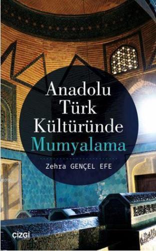Anadolu Türk Kültüründe Mumyalama Zehra Gençel Efe
